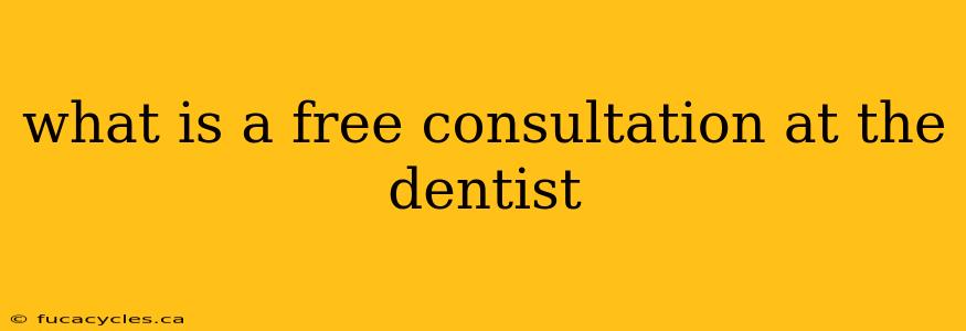 what is a free consultation at the dentist