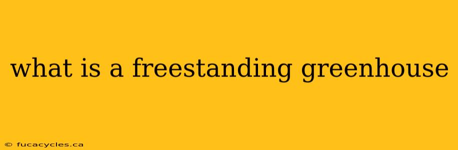 what is a freestanding greenhouse