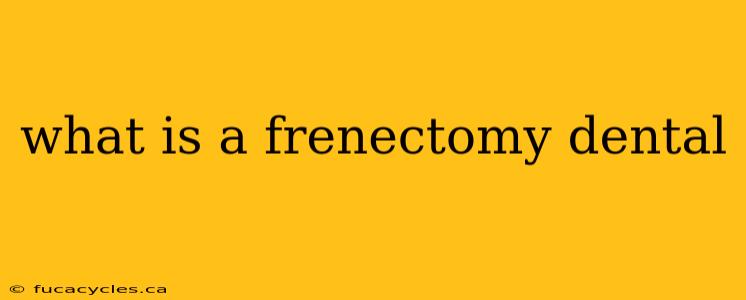 what is a frenectomy dental