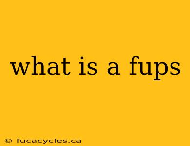 what is a fups