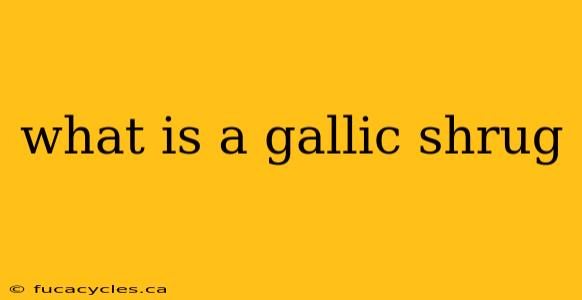 what is a gallic shrug