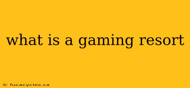 what is a gaming resort