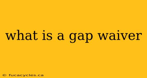 what is a gap waiver