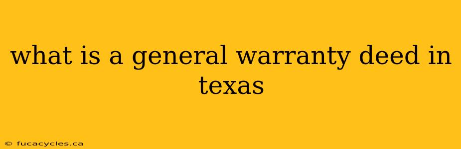 what is a general warranty deed in texas