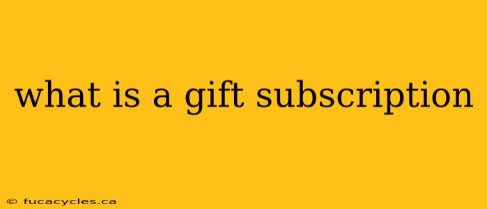 what is a gift subscription