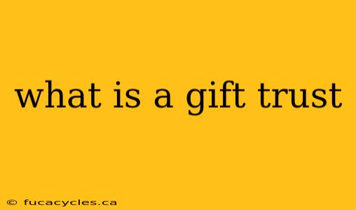 what is a gift trust