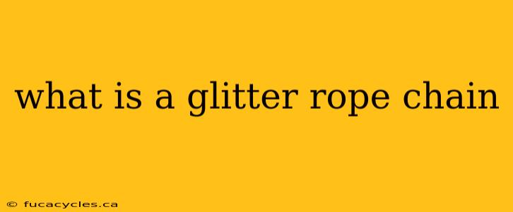 what is a glitter rope chain