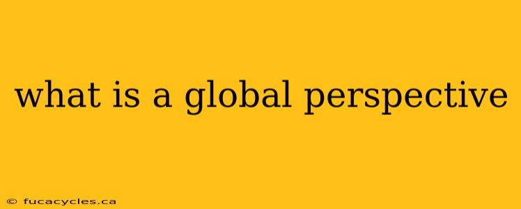 what is a global perspective