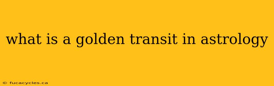 what is a golden transit in astrology