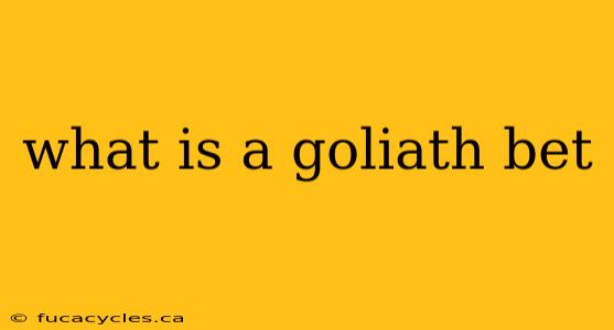 what is a goliath bet