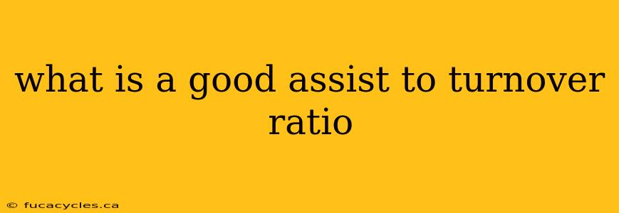 what is a good assist to turnover ratio