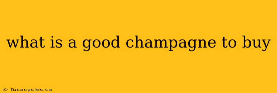 what is a good champagne to buy