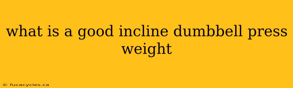 what is a good incline dumbbell press weight