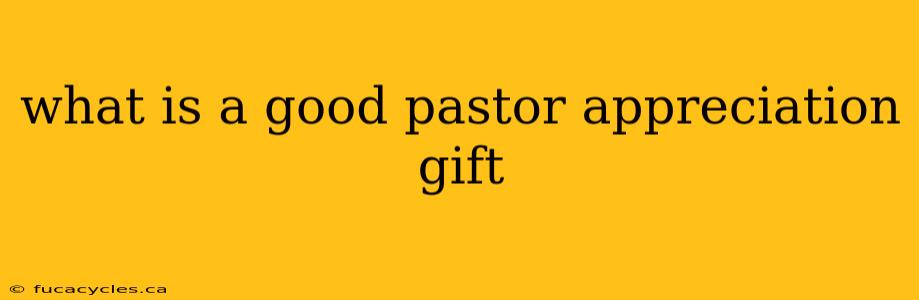 what is a good pastor appreciation gift