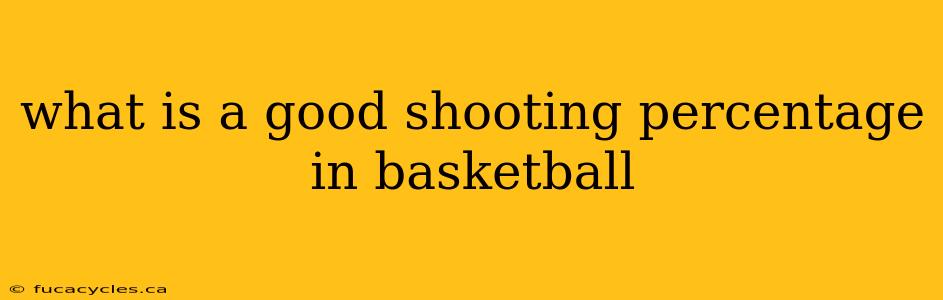 what is a good shooting percentage in basketball