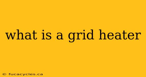 what is a grid heater