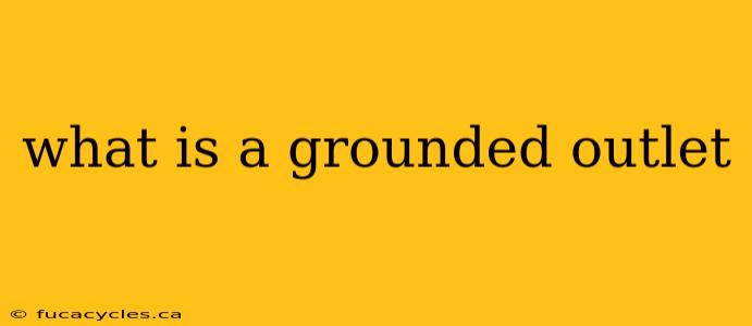 what is a grounded outlet