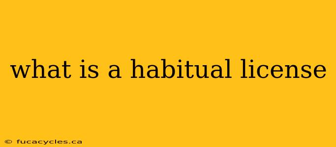 what is a habitual license