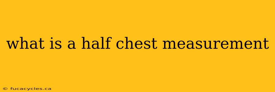 what is a half chest measurement