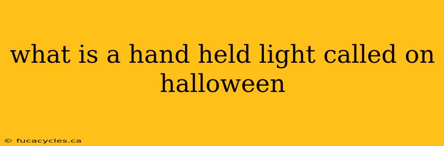 what is a hand held light called on halloween