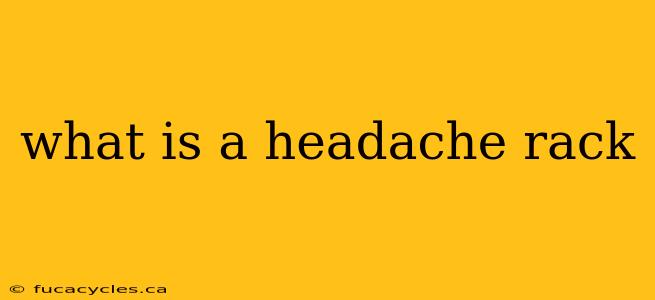 what is a headache rack