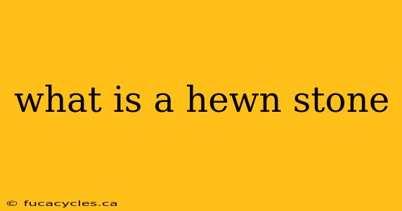 what is a hewn stone