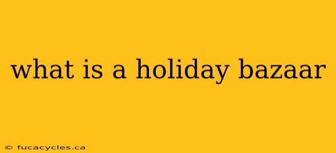 what is a holiday bazaar