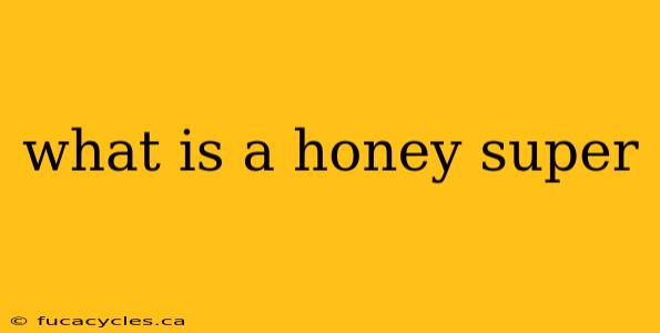 what is a honey super