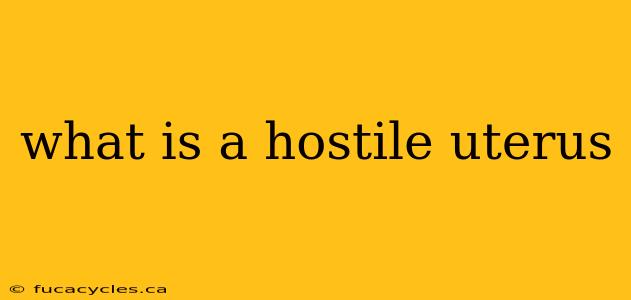 what is a hostile uterus