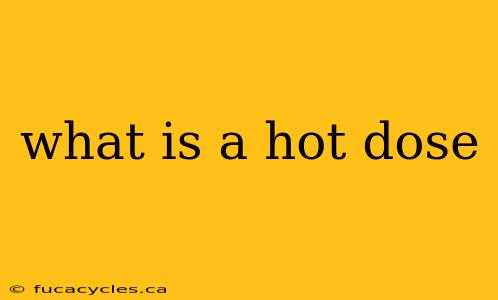 what is a hot dose