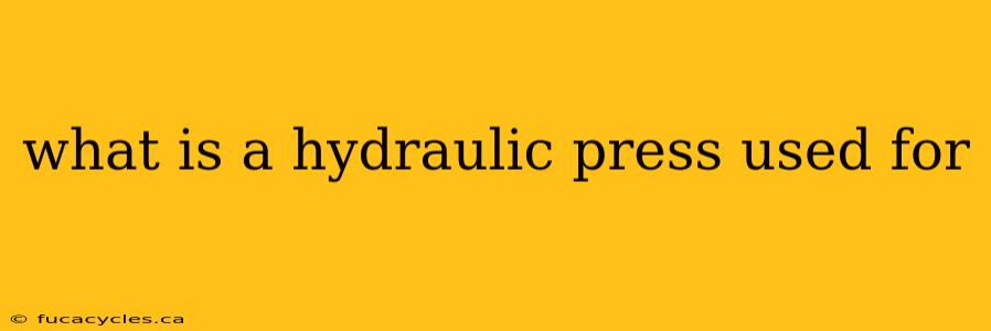 what is a hydraulic press used for