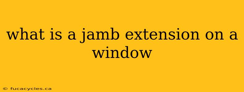 what is a jamb extension on a window