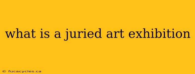 what is a juried art exhibition