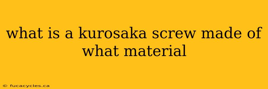 what is a kurosaka screw made of what material