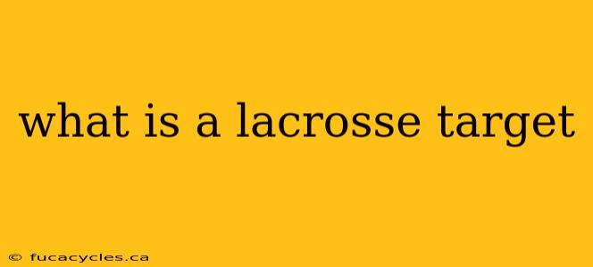 what is a lacrosse target