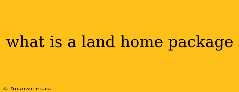 what is a land home package