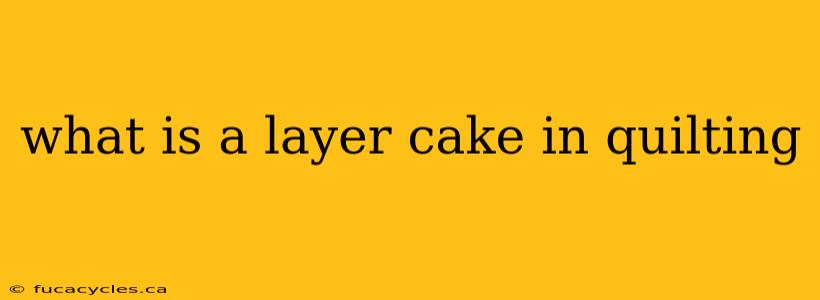 what is a layer cake in quilting