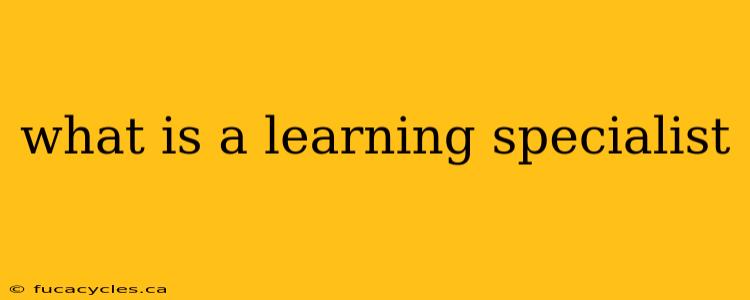 what is a learning specialist