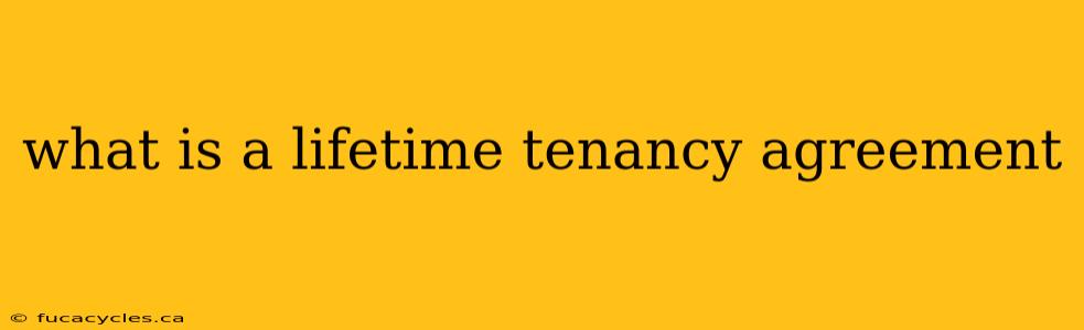 what is a lifetime tenancy agreement