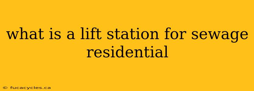 what is a lift station for sewage residential