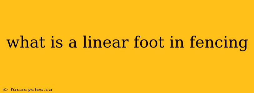 what is a linear foot in fencing