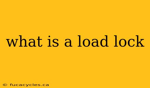 what is a load lock