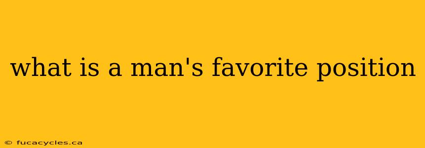 what is a man's favorite position