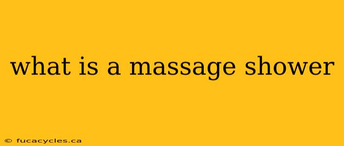 what is a massage shower