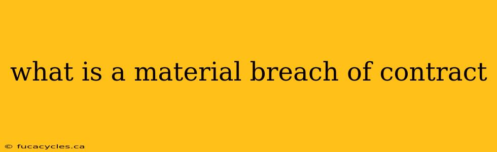 what is a material breach of contract