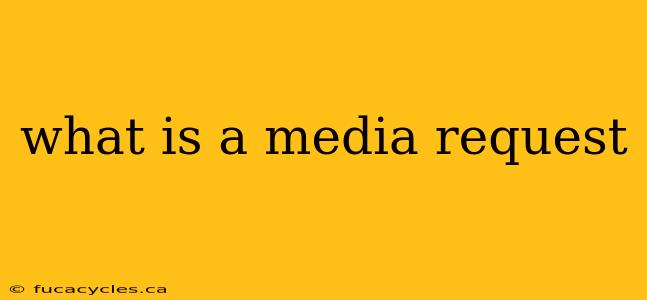 what is a media request