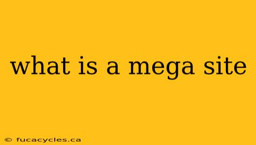 what is a mega site