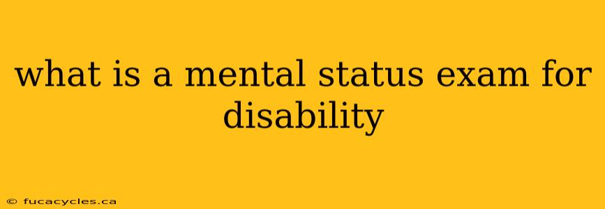 what is a mental status exam for disability