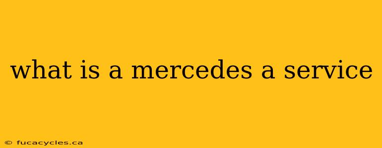 what is a mercedes a service