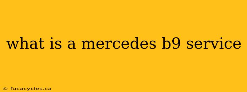 what is a mercedes b9 service